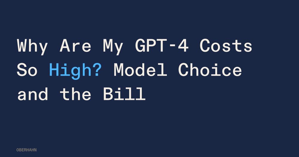 Why Are My GPT-4 Costs So High? Model Choice and the Bill