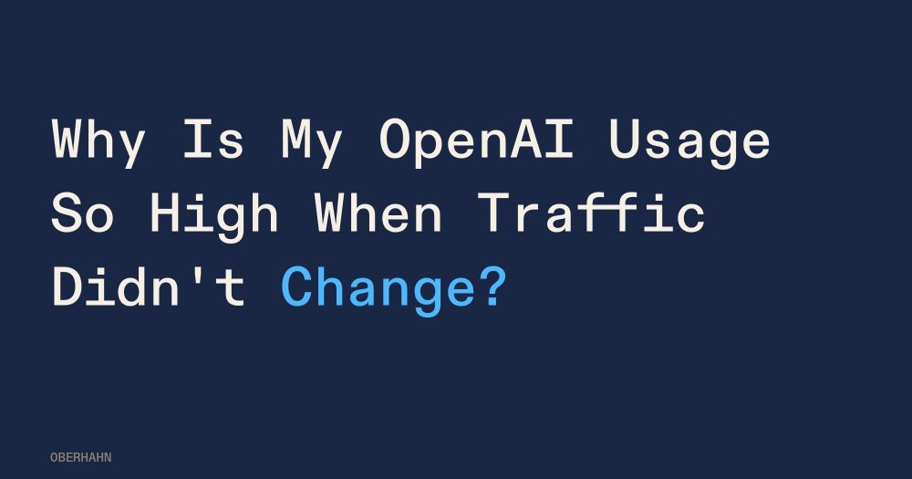 Why Is My OpenAI Usage So High When Traffic Didn't Change?