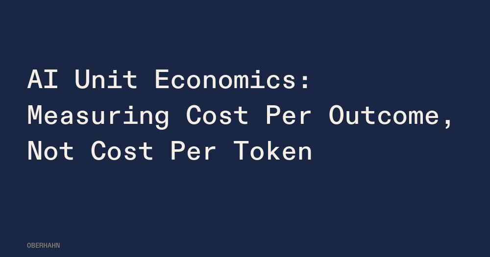 AI Unit Economics: Measuring Cost Per Outcome, Not Cost Per Token