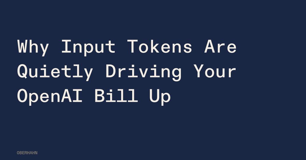Why Input Tokens Are Quietly Driving Your OpenAI Bill Up