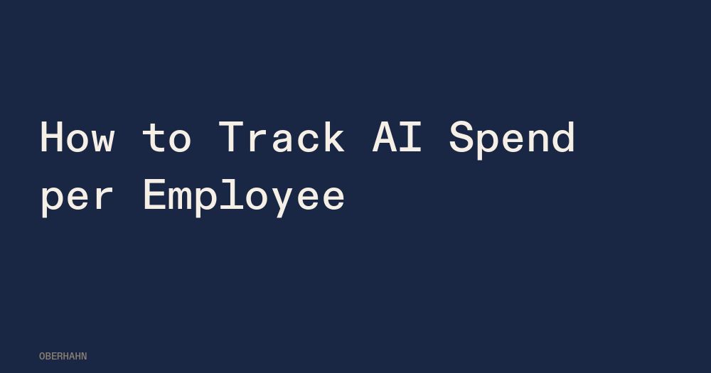 How to Track AI Spend per Employee