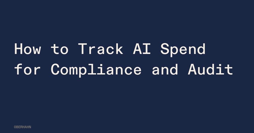 How to Track AI Spend for Compliance and Audit