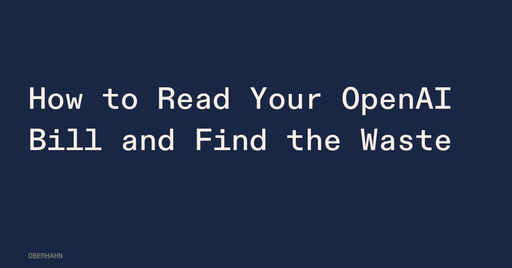 How to Read Your OpenAI Bill and Find the Waste