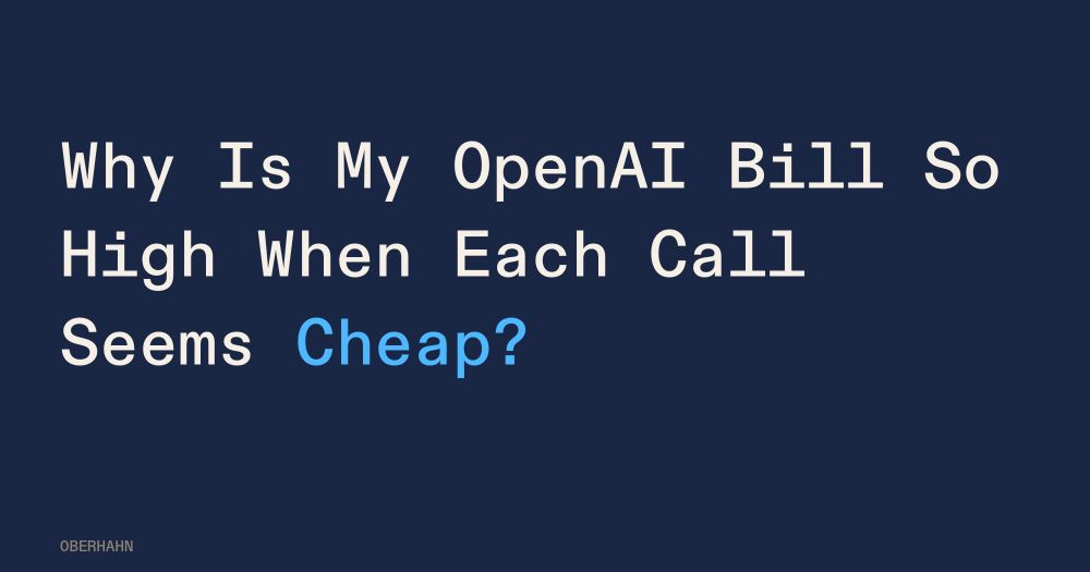 Why Is My OpenAI Bill So High When Each Call Seems Cheap?