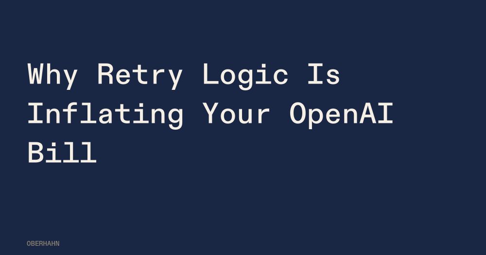 Why Retry Logic Is Inflating Your OpenAI Bill