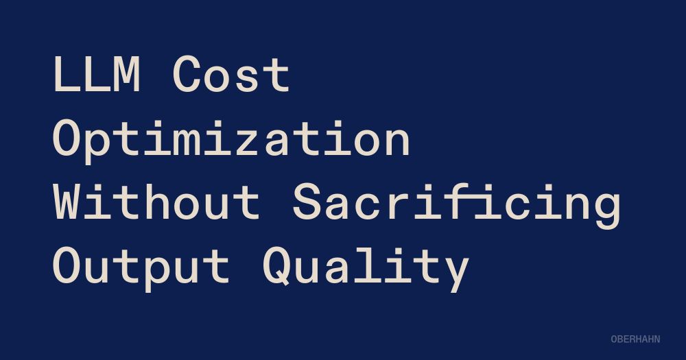 LLM Cost Optimization Without Sacrificing Output Quality