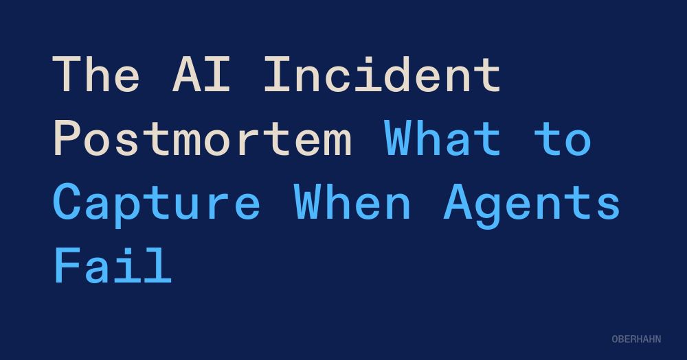 The AI Incident Postmortem: What to Capture When Agents Fail