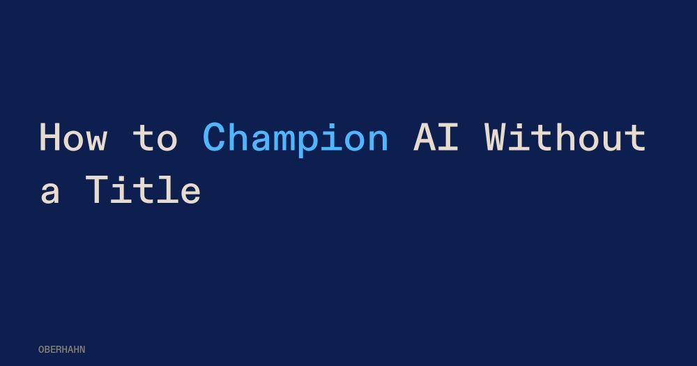 How to Champion AI Without a Title