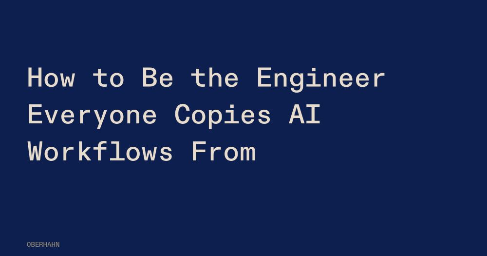 How to Be the Engineer Everyone Copies AI Workflows From