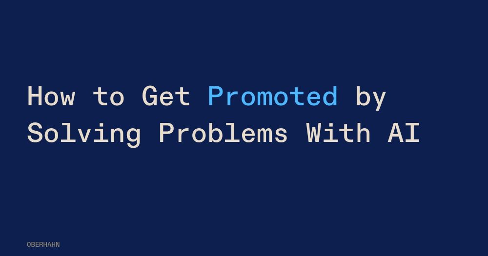 How to Get Promoted by Solving Problems With AI