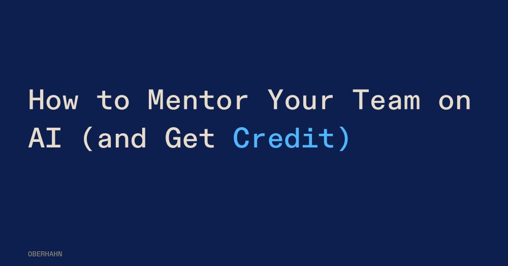 How to Mentor Your Team on AI (and Get Credit)