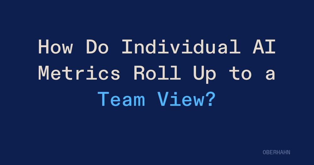How Do Individual AI Metrics Roll Up to a Team View?