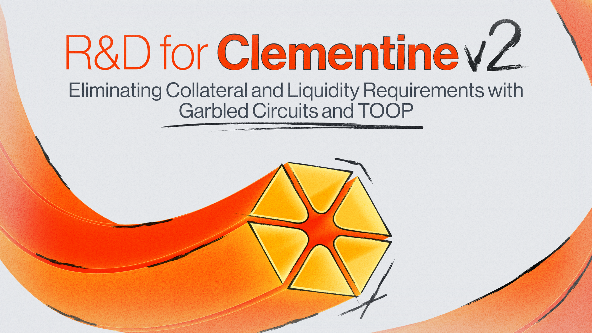 R&D for Clementine v2: Eliminating Collateral and Liquidity Requirements with Garbled Circuits and TOOP