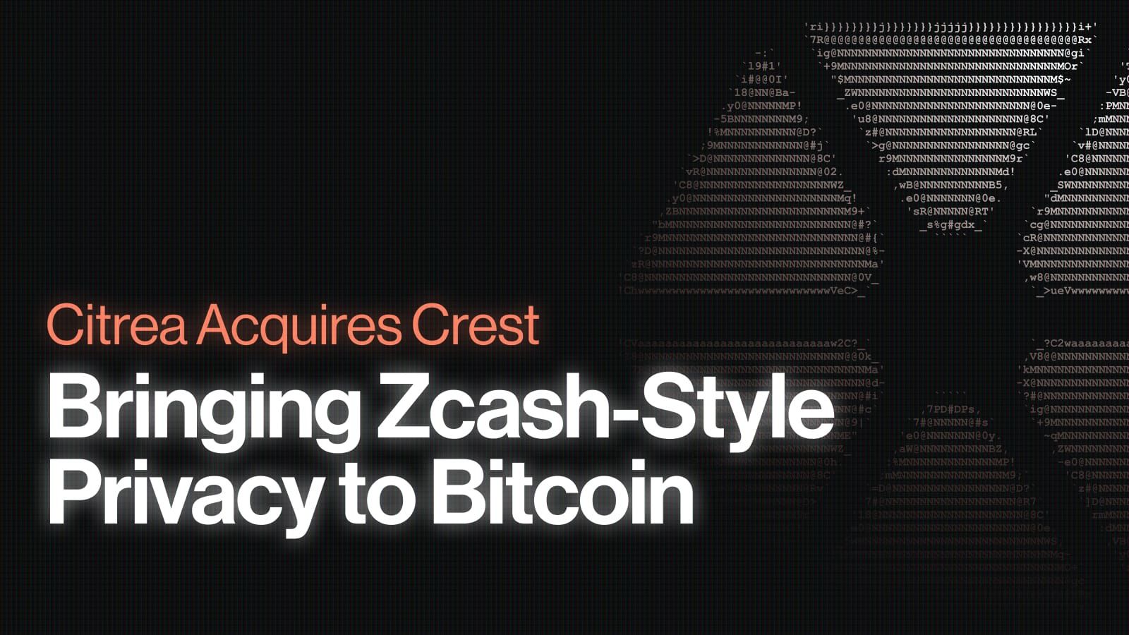 Citrea Acquires Crest to Bring Zcash-Style Privacy to Bitcoin