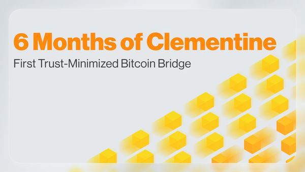 6 Months of Clementine - First Trust-Minimized Bitcoin Bridge