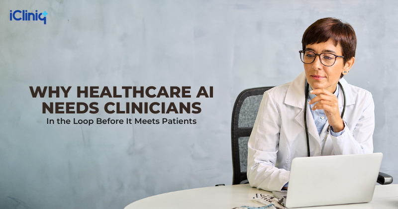 Why Healthcare AI Needs Clinicians in the Loop Before It Meets Patients
