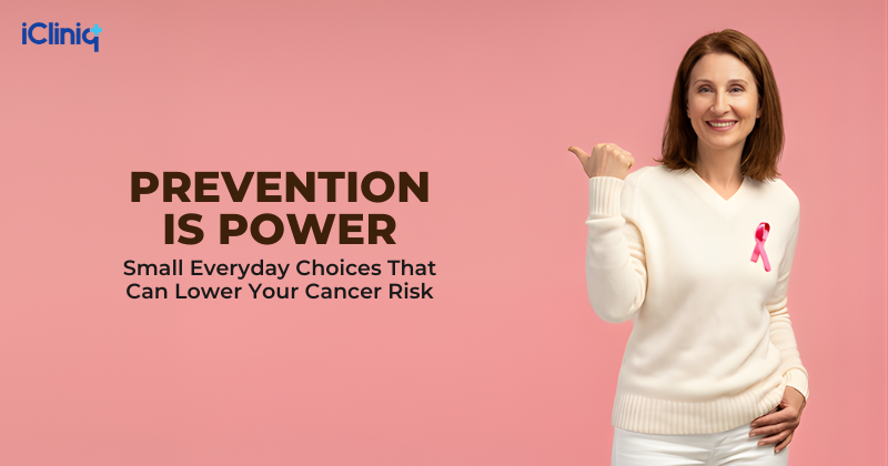 Prevention Is Power: Small Everyday Choices That Can Lower Your Cancer Risk