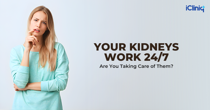 Your Kidneys Work 24/7: Are You Taking Care of Them?
