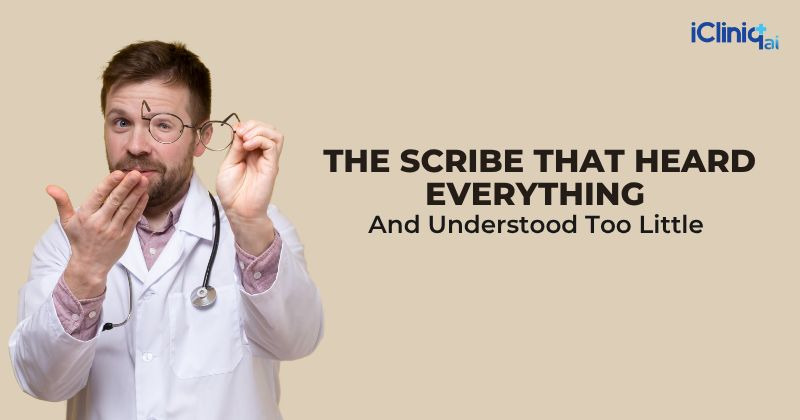 The Scribe That Heard Everything and Understood Too Little