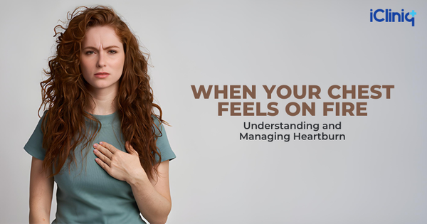 When Your Chest Feels on Fire: Understanding and Managing Heartburn