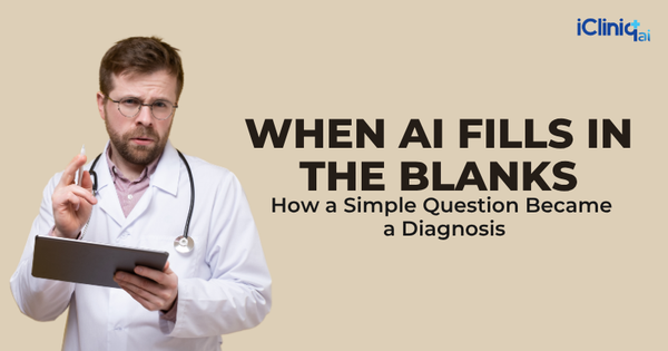 When AI Fills in the Blanks: How a Simple Question Became a Diagnosis