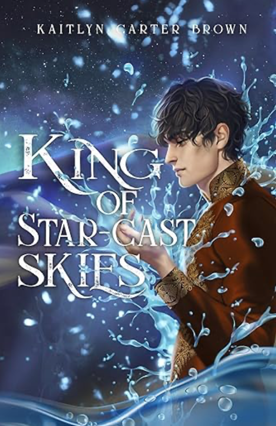 King of Star-Cast Skies by Kaitlyn Carter Brown