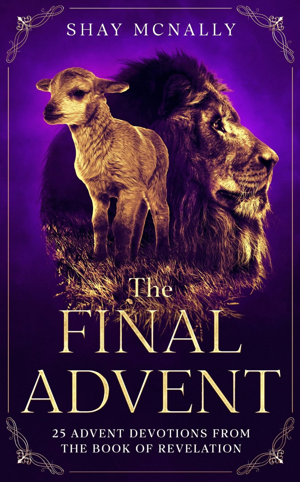 The Final Advent: 25 Advent Devotions from the Book of Revelation by Shay McNally