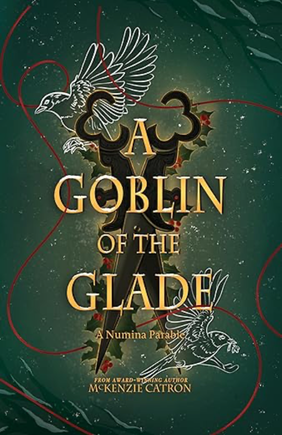 A Goblin of the Glade by McKenzie Catron