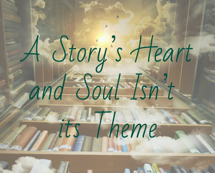 A Story's Heart and Soul Isn't its Theme
