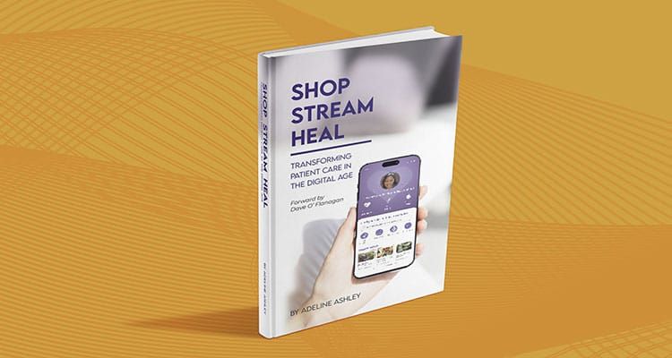 New Book “Shop Stream Heal” by Adeline Ashley Redefines Patient Care for the Digital Age