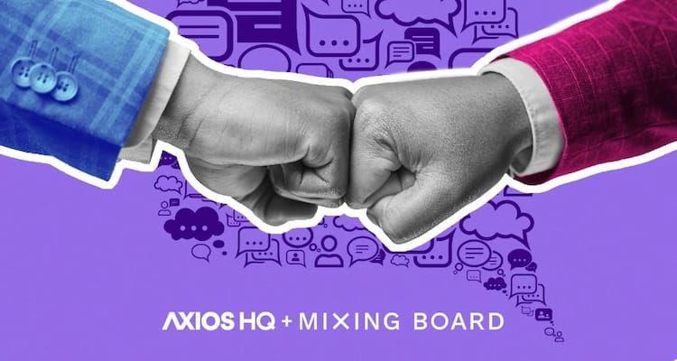 Axios HQ adds Mixing Board, described as a community of the nation’s top comms, brand and marketing leaders