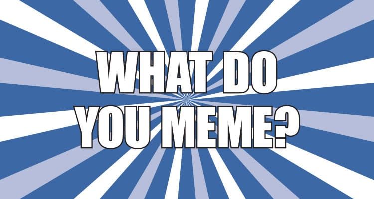 The Do’s and Don’ts of Using Memes on Social Media