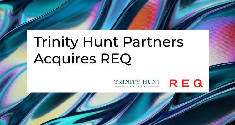Trinity Hunt Partners acquires digital marketing company REQ