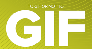 To GIF or Not to GIF