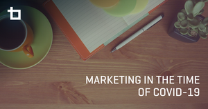Marketing in the Time of COVID-19