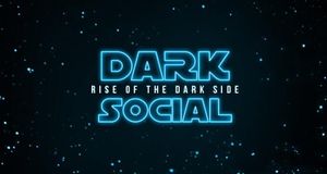 DARK SOCIAL Episode I: Rise of the Dark Side