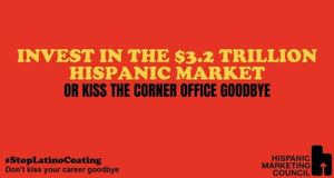 CMOs should prioritize the U.S. Hispanic market or “kiss your careers goodbye,” states Hispanic Marketing Council