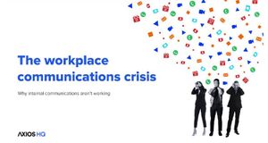 Axios HQ’s “The Workplace Communications Crisis” Examines Internal Communications Issues