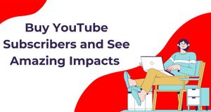 Buy YouTube subscribers and see amazing impacts
