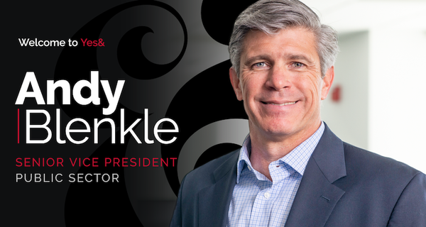 Andy Blenkle joins Yes& Executive Team to drive business development opportunities in the Federal Market