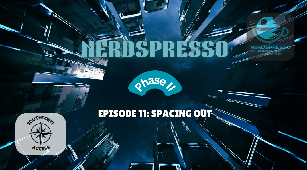 [VIDEO] Nerdspresso Phase II Episode 11: Spacing Out
