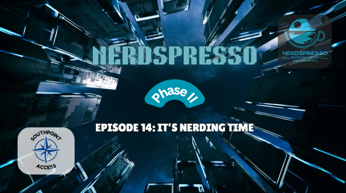 [VIDEO] Nerdspresso Phase II Episode 14: It's Nerding Time