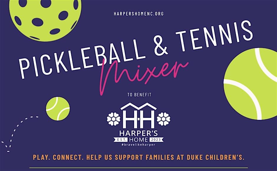 Graphic for Harper’s Home Pickleball & Tennis Mixer showing pickleballs and tennis balls with event tagline “Play. Connect. Help us support families at Duke Children’s.”