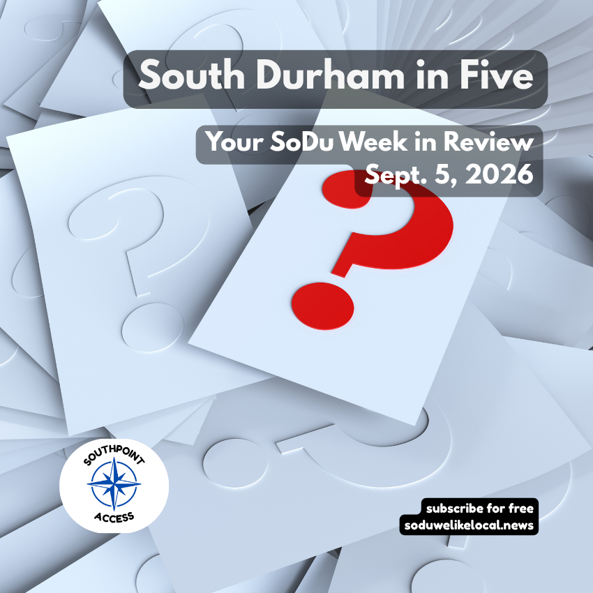 South Durham in Five: Sept. 5, 2026