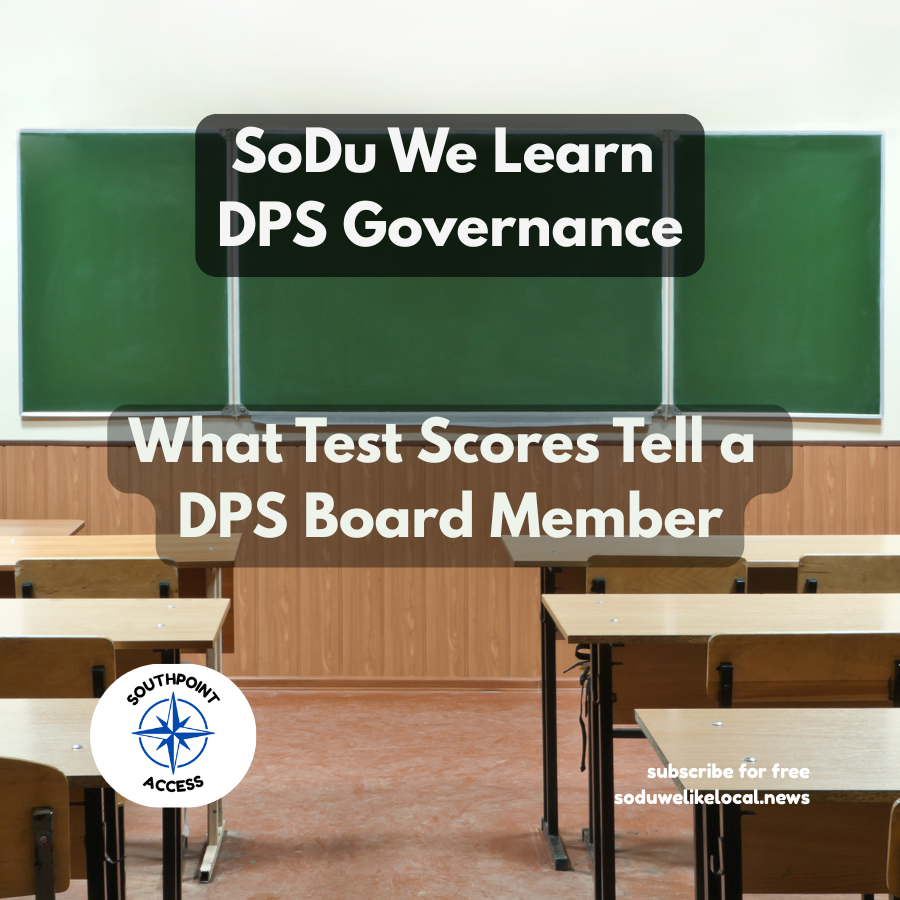 [SoDu We Learn DPS Governance] What Test Scores Tell a DPS Board Member, and What They Don’t