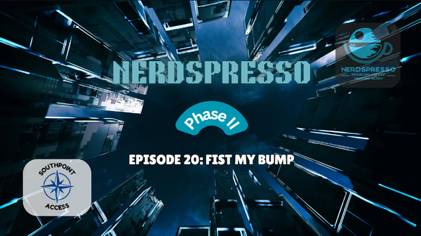 [VIDEO] Nerdspresso Phase II Episode 20: Fist My Bump