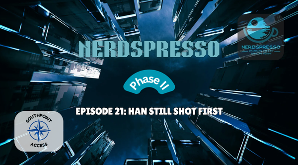 [VIDEO] Nerdspresso Phase II Episode 21: Han Still Shot First