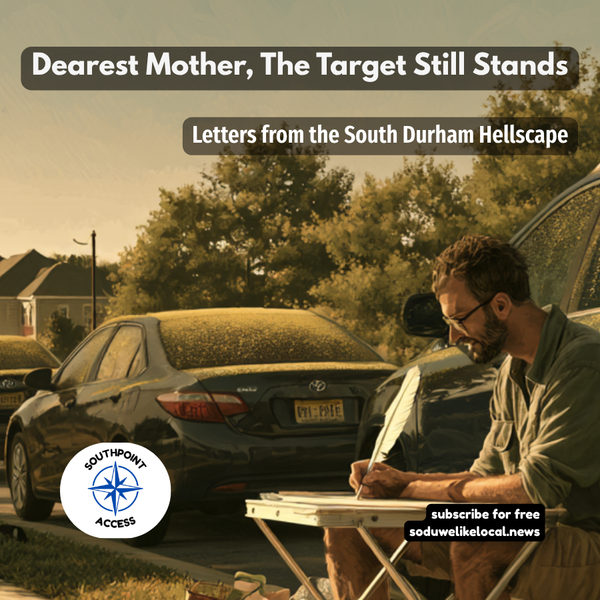 Dearest Mother, the Target Still Stands: Letters From the South Durham Hellscape