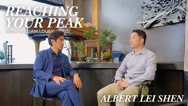 Albert Lei Shen | Reaching Your Peak With William Louey