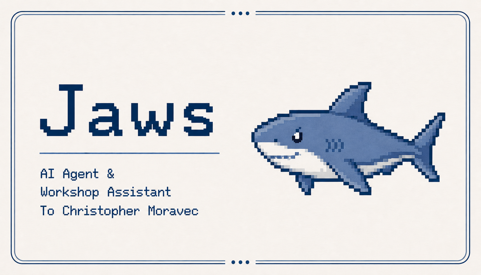 Pixelated business card design featuring "Jaws" in large blue letters alongside a stylized shark graphic, identifying the AI agent as Christopher Moravec's workshop assistant.